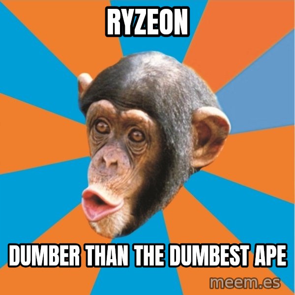 Stupid Monkey meme: RyzeON / Dumber than the dumbest ape