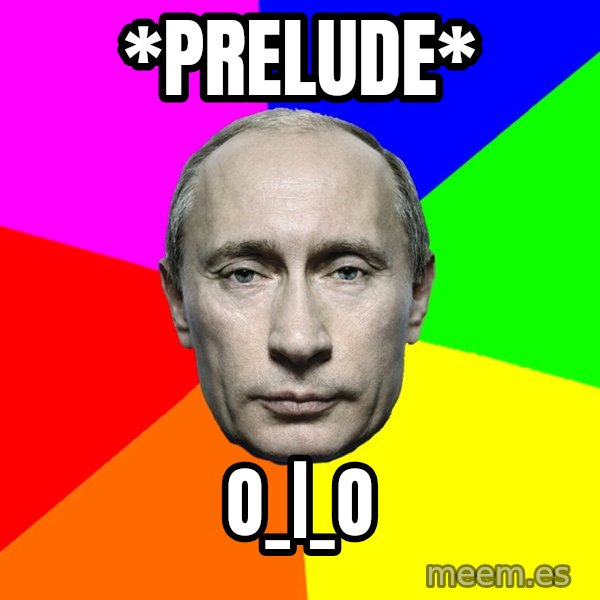 Putin Says meme: *prelude* / o_|_o
