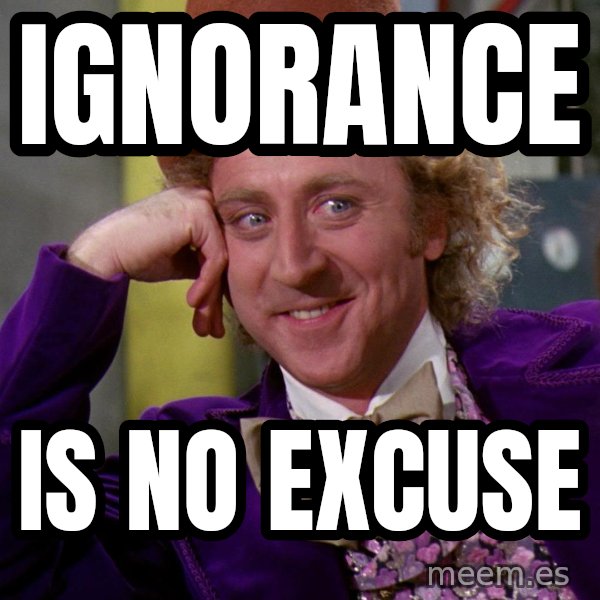 Willy Wonka meme: IGNORANCE / IS NO EXCUSE