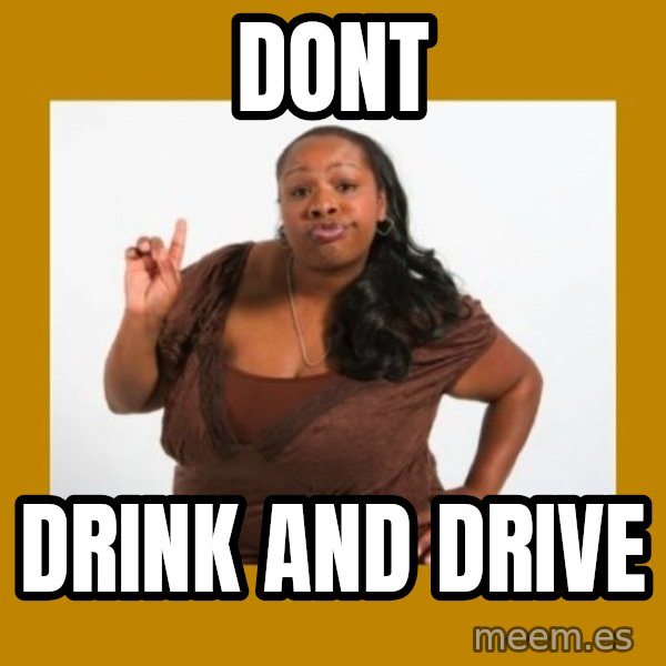 Angry Black Woman meme: dont / drink and drive