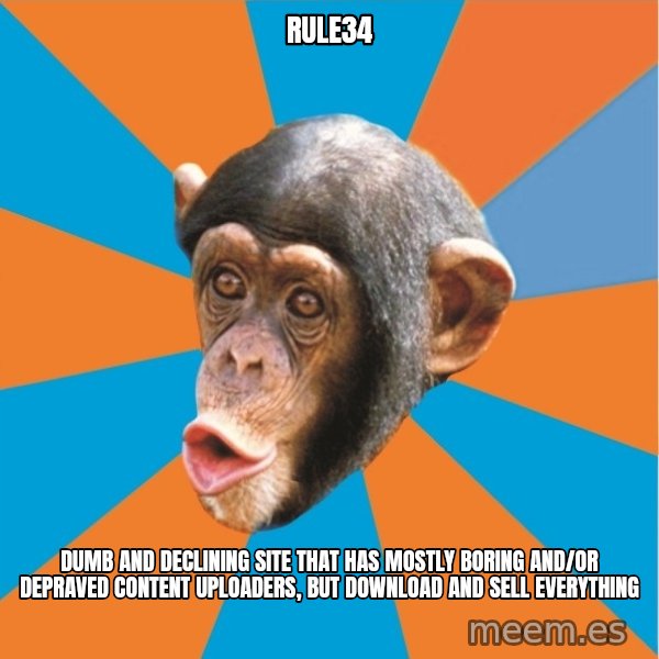Stupid Monkey meme: rule34 / Dumb and declining site that has mostly boring and/or depraved content uploaders, but download and sell everything