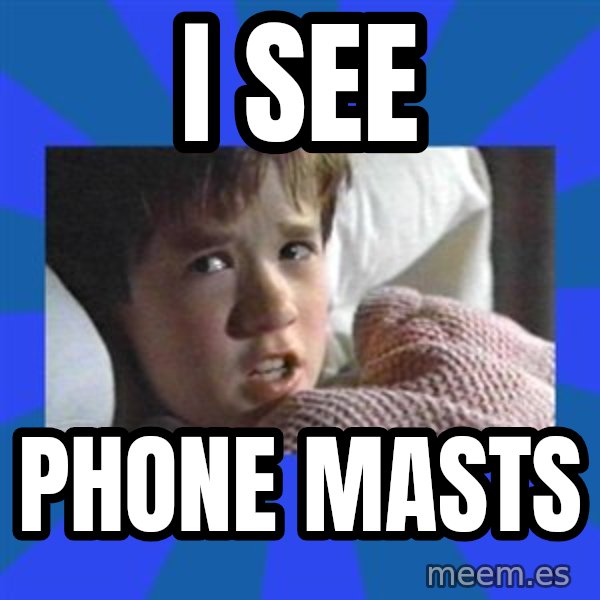 i see dead people meme: I SEE / phone masts