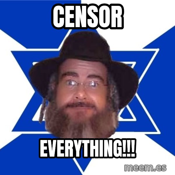Advice Jew meme: Censor / everything!!!