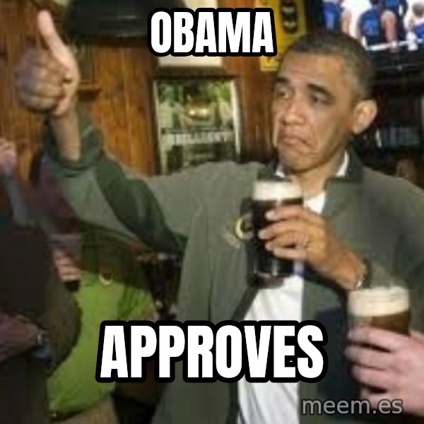 obama beer meme: obama / approves