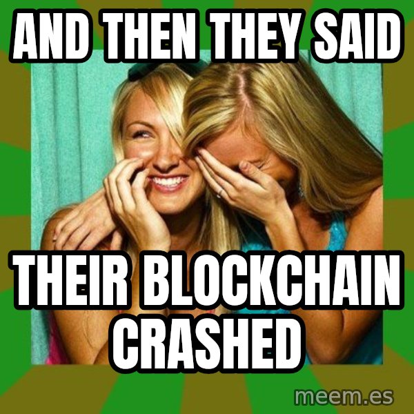 Laughing Girls  meme: and then they said / their blockchain crashed