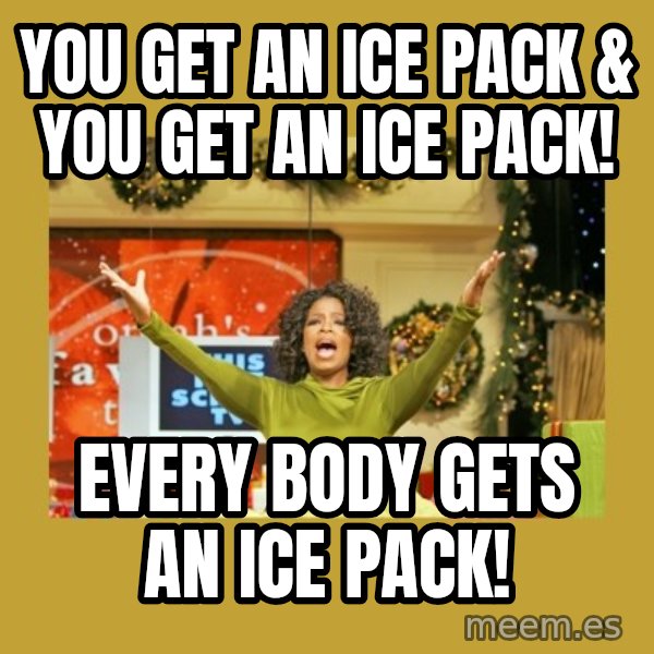 Oprah You get a meme: you get an ice pack & you get an ice pack! / Every body gets an ice pack!