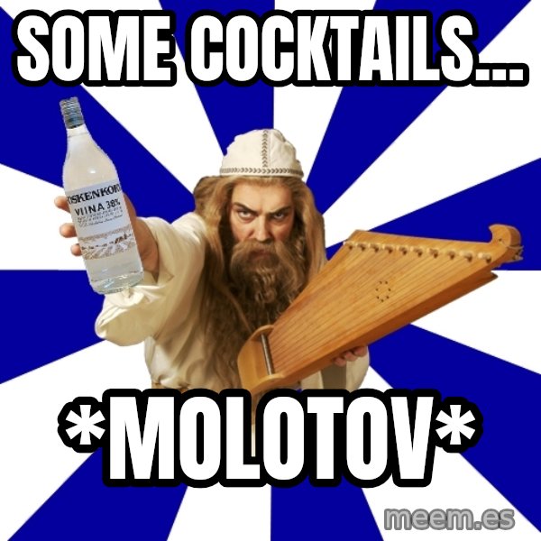 FinnishProblems meme: Some cocktails... / *Molotov*
