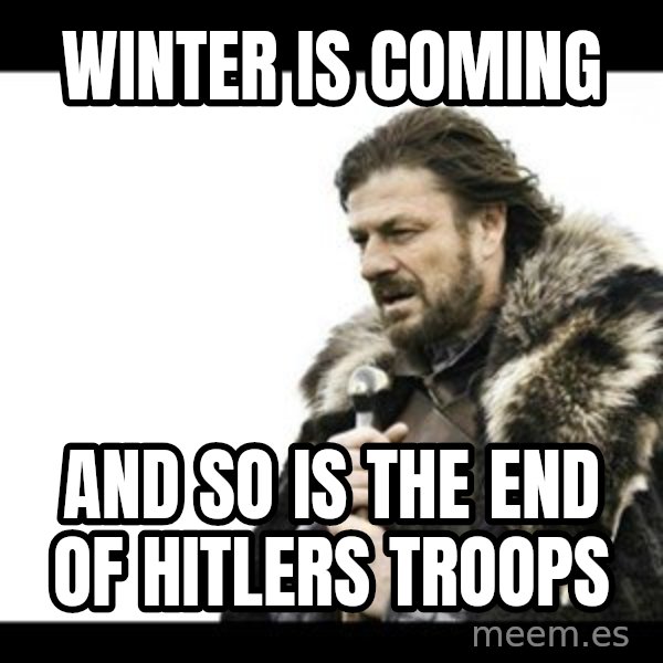 Winter is Coming meme: Winter is coming / And so is the end of Hitlers troops