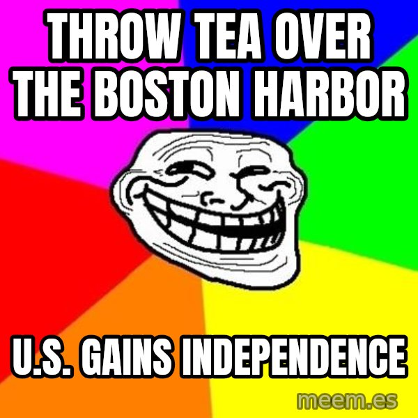 Trollface meme: Throw tea over the Boston Harbor / U.S. Gains independence