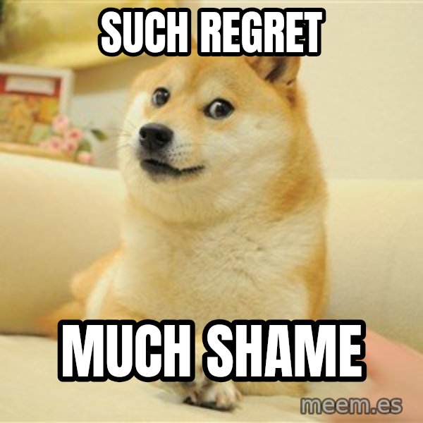 so doge meme: Such regret / Much shame