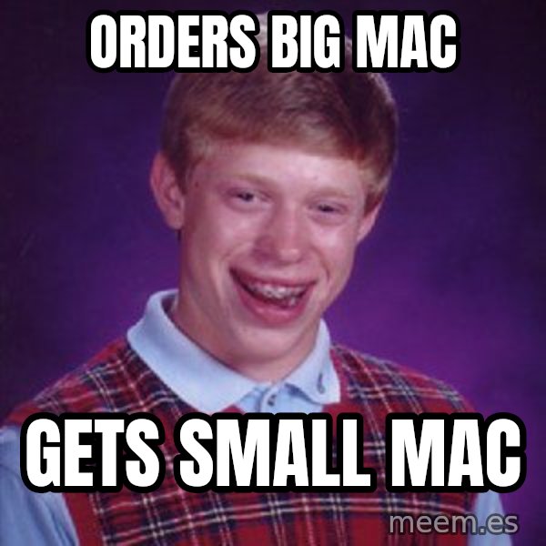 Bad Luck Brian meme: Orders big mac / Gets small mac