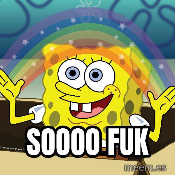 spongebob rainbow meme: Soooo Fuk