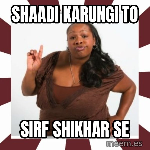 Sassy Black Woman meme: Shaadi karungi to / Sirf Shikhar se