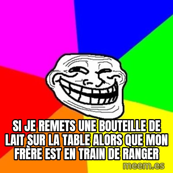 Trollface meme: Si je remets une bouteille de lait sur la table alors que mon frère est en train de ranger