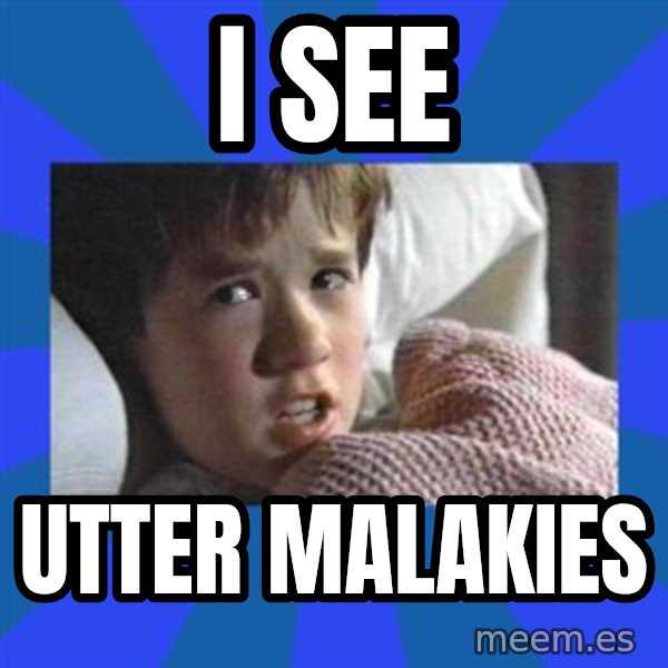 i see dead people meme: I SEE / UTTER MALAKIES