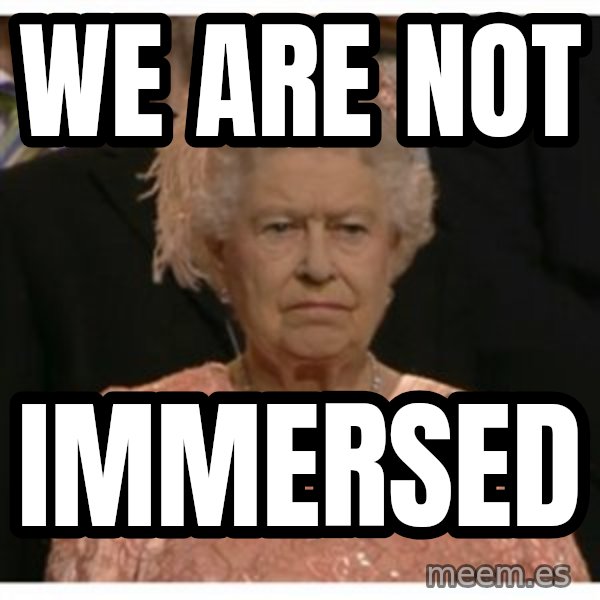 Unimpressed Queen meme: we are not / immersed