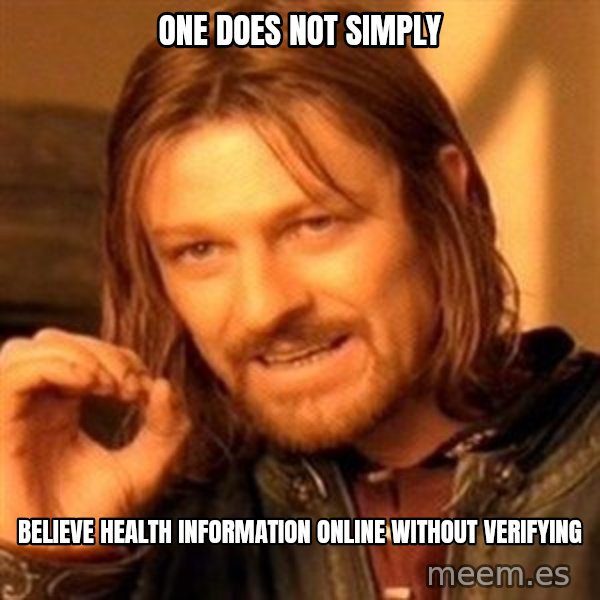 One Does Not Simply meme: One does not simply / believe health information online without verifying