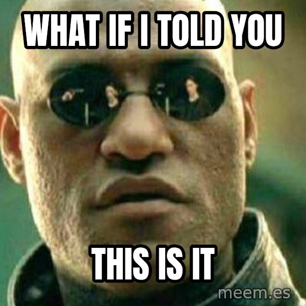 What If I Told You meme: What if i told you / This is it