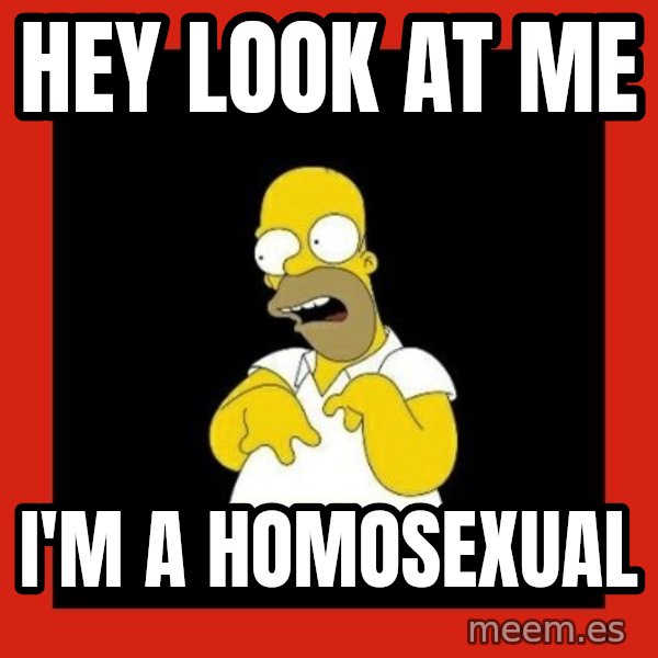 Homer retard meme: hey look at me / i'm a homosexual