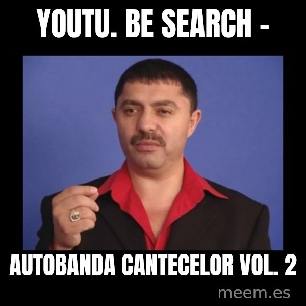 Manelistul Nicolae Guta meme: youtu. be search - / Autobanda cantecelor vol. 2