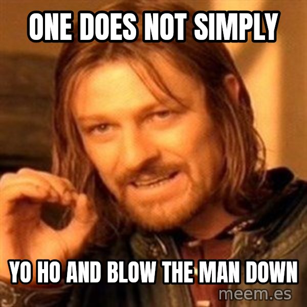 One Does Not Simply meme: One does not simply / Yo ho and blow the man down