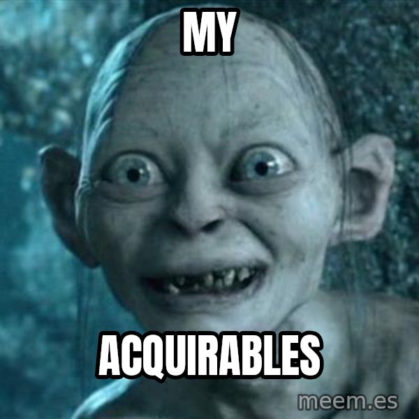 My Precious Gollum meme: My / Acquirables
