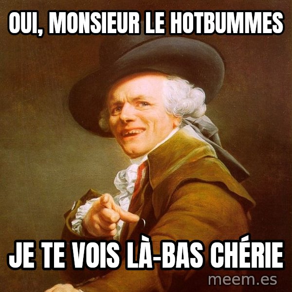Joseph Ducreux meme: oui, monsieur le hotbummes / je te vois là-bas chérie