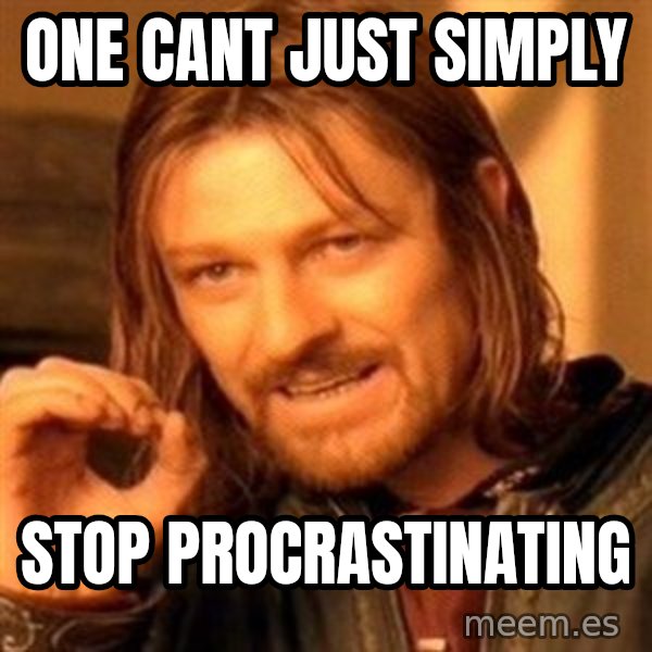 One Does Not Simply meme: one cant just simply / stop procrastinating