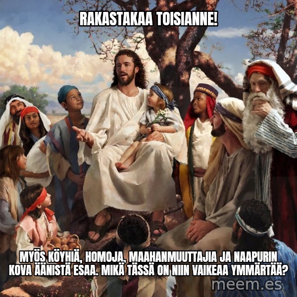 storytime jesus meme: Rakastakaa toisianne! / Myös köyhiä, homoja, maahanmuuttajia ja naapurin kova äänistä Esaa. Mikä tässä on niin vaikeaa ymmärtää?