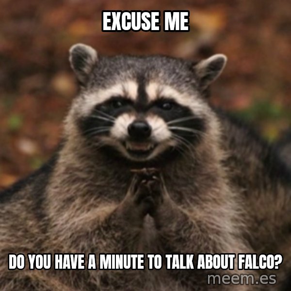 evil raccoon meme: Excuse me / do you have a minute to talk about Falco?