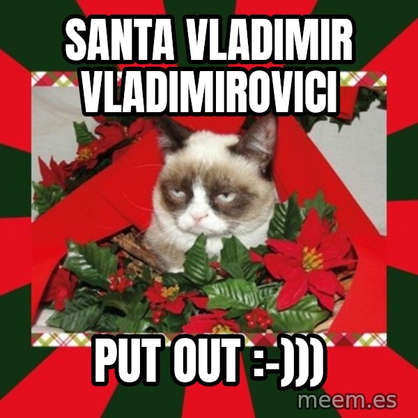 GRUMPY CAT ON CHRISTMAS meme: Santa Vladimir Vladimirovici / Put out :-)))
