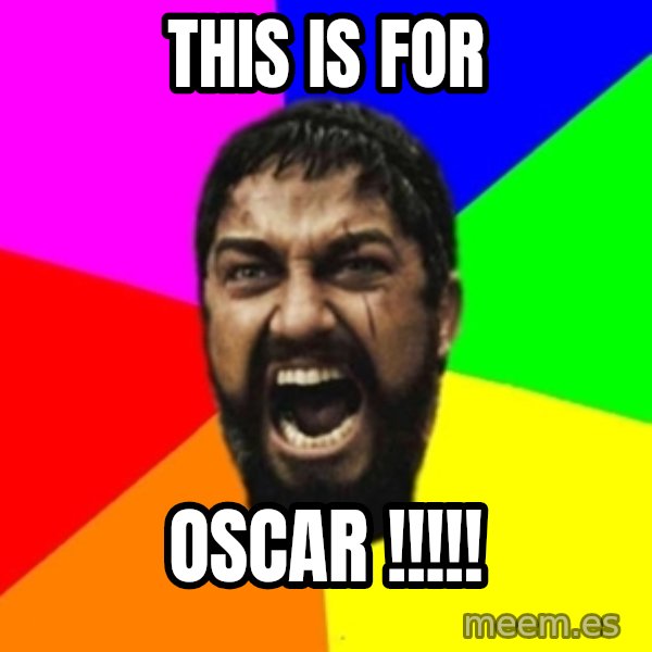 sparta meme: This is For / Oscar !!!!!