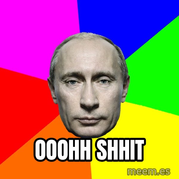 Putin Says meme: Ooohh shhit