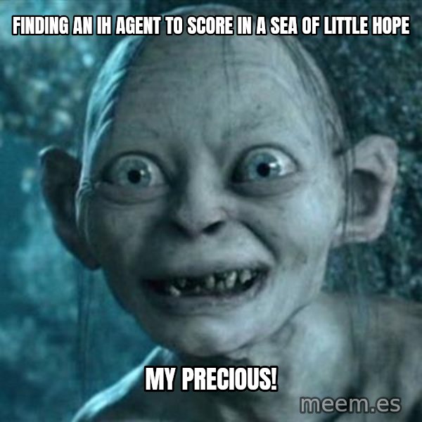 My Precious Gollum meme: Finding an IH agent to score in a sea of little hope / My Precious!