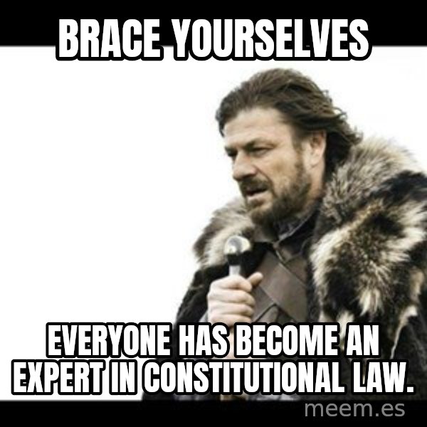 Winter is Coming meme: Brace Yourselves / Everyone has become an expert in constitutional law.