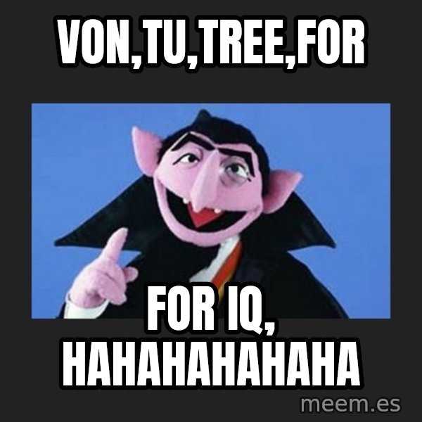The Count from Sesame Street meme: von,tu,tree,for / for IQ, hahahahahaha