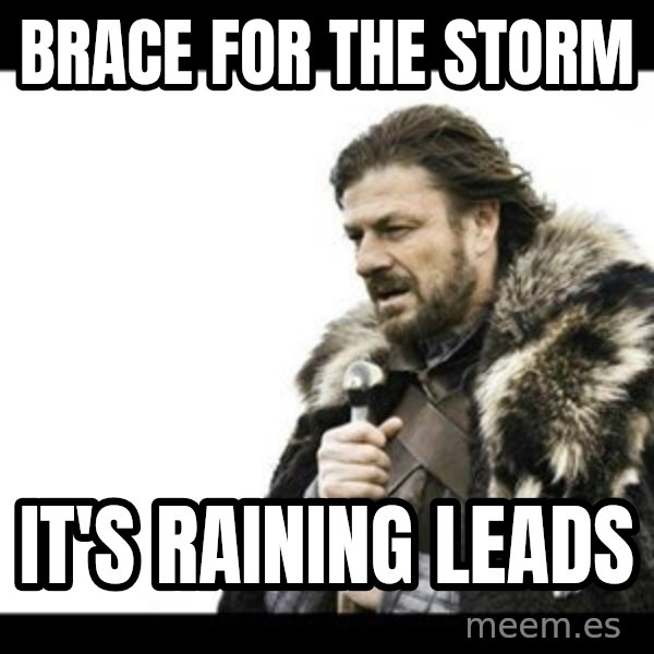 Winter is Coming meme: Brace for the storm / It's Raining Leads