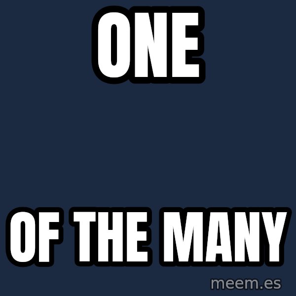 Blank Black meme: One / of the many