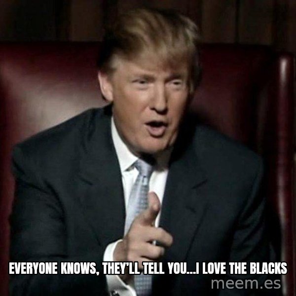 Donald Trump meme: Everyone knows, They’ll tell you…I love the blacks
