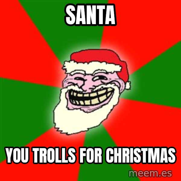 Santa Claus Troll Face meme: Santa / you Trolls for Christmas