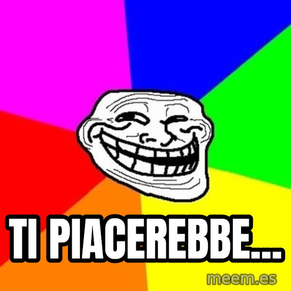 Trollface meme: Ti piacerebbe...