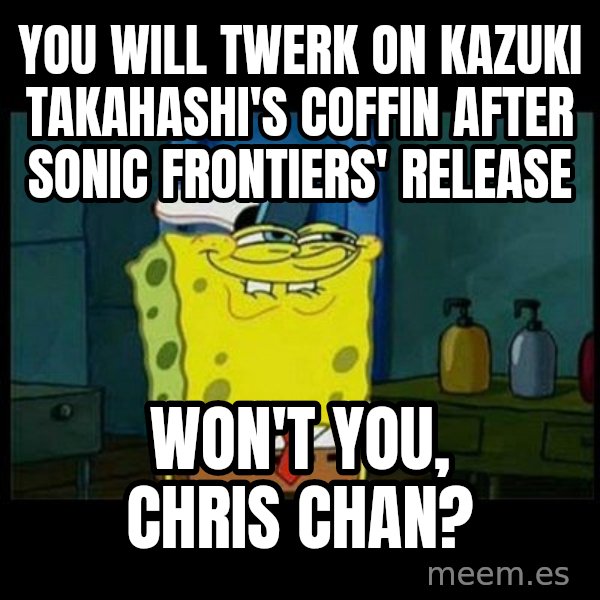 Don't you, Squidward? meme: You will twerk on Kazuki Takahashi's coffin after Sonic Frontiers' release / Won't you, Chris Chan?