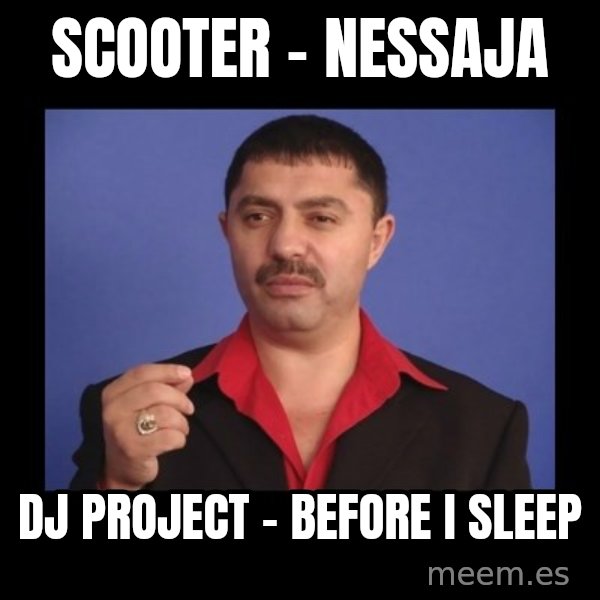 Manelistul Nicolae Guta meme: Scooter - Nessaja / DJ Project - Before I Sleep