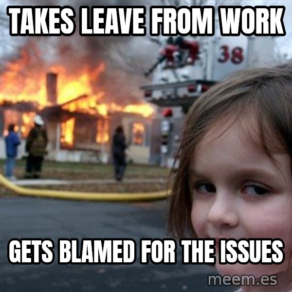 Disaster Girl meme: Takes leave from work / Gets blamed for the issues