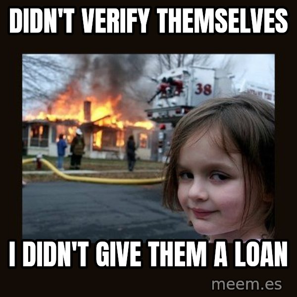 Disaster Girl meme: Didn't verify themselves / I didn't give them a loan