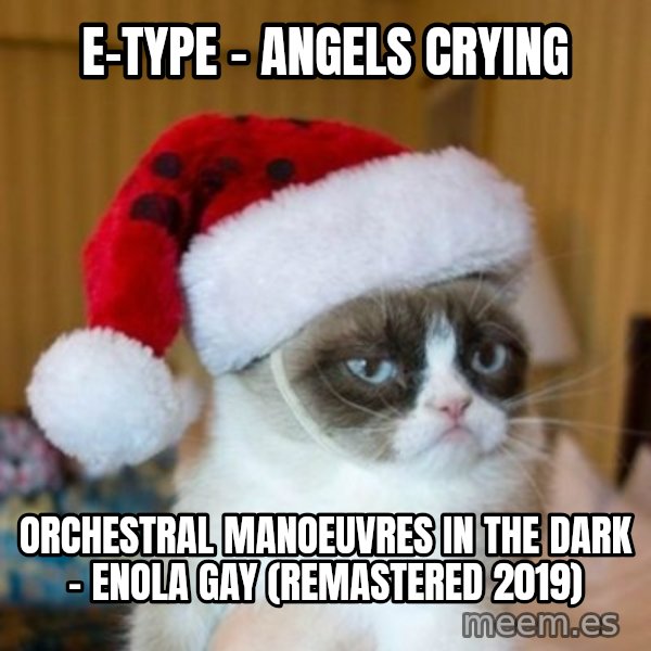 Grumpy Cat Santa Hat meme: E-Type - Angels Crying / Orchestral Manoeuvres In The Dark - Enola Gay (Remastered 2019)