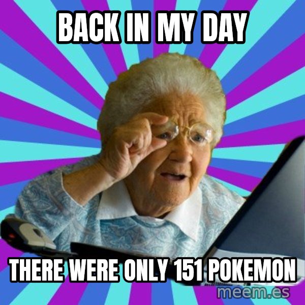 old lady meme: Back in my day / There were only 151 pokemon