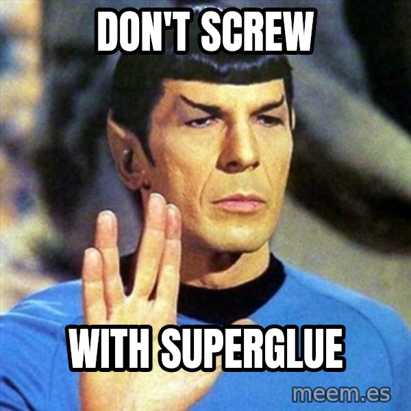 Spock meme: don't screw / with superglue