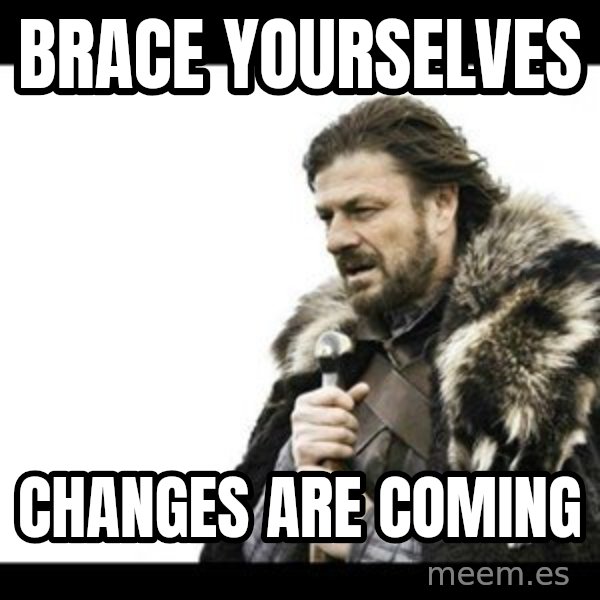 Winter is Coming meme: Brace yourselves / Changes are coming