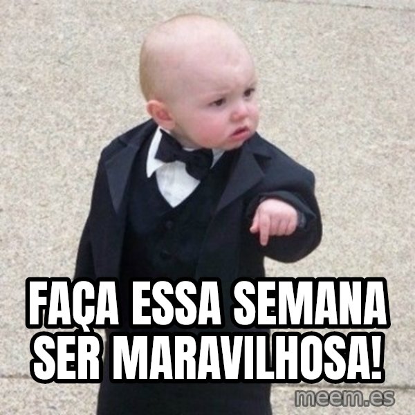 Mafia Baby meme: Faça essa semana ser maravilhosa!